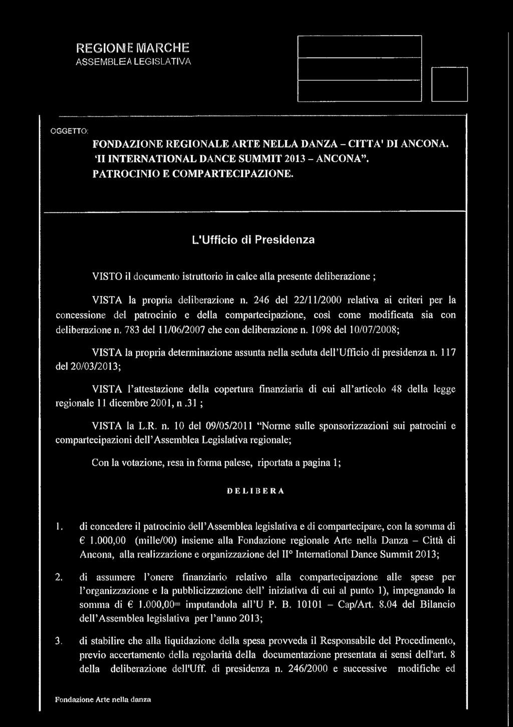246 del 22/11/2000 relativa ai criteri per la concessione del patrocinio e della compartecipazione, così come modificata sia con deliberazione n, 783 dei 11/06/2007 che con deliberazione n.
