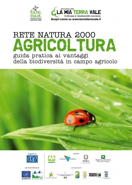 La Guida Rete Natura 2000 e Agricoltura Approfondisce la conoscenza dei benefici e delle opportunità della Rete Natura 2000; Presenta la normativa che disciplina la Rete