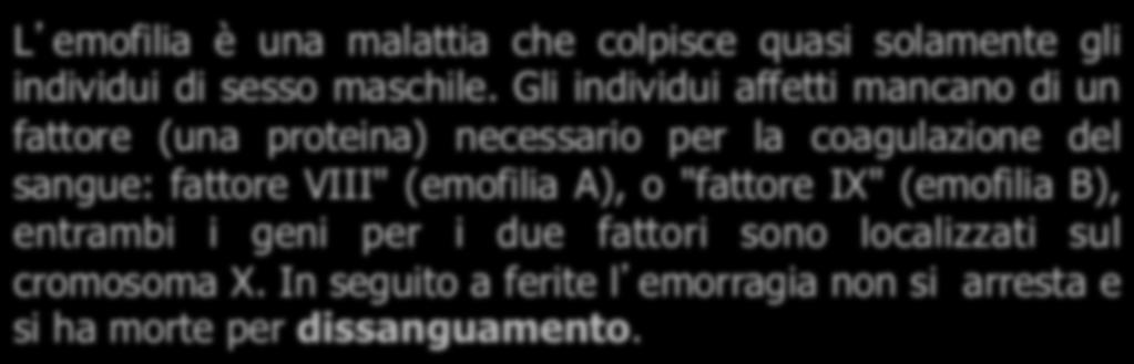 Gli individui affetti mancano di un fattore (una proteina) necessario per la coagulazione del sangue: