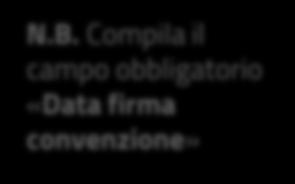 Compila il campo obbligatorio «Data firma convenzione» A valle della compilazione dell