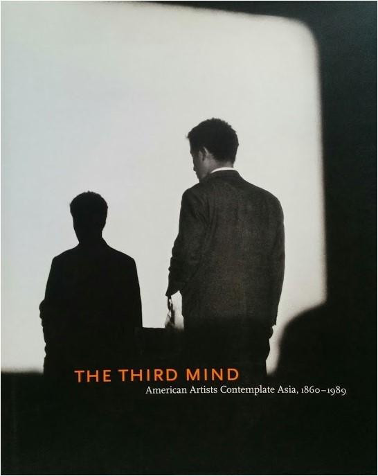 third mind american artists contemplate Asia, 1860-1989 The *third mind american artists contemplate Asia, 1860-1989 / Alexandra Munroe ; appendices by Ikuyo Nakagawa. - New York Solomon R.
