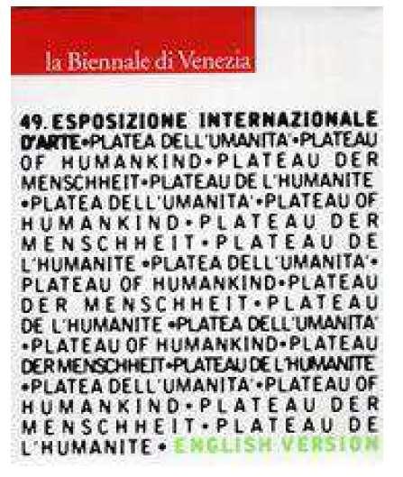 Biennale di Venezia 49. esposizione internazionale d'arte platea dell'umanita = plateau of humankid = Plateau der Menscheit = plateau de l'umanite Year La *Biennale di Venezia 49.