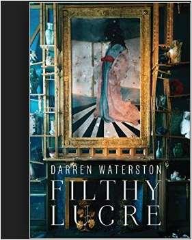 Darren Waterston filthy lucre TitoloDarren Waterston Filthy Lucre AutoriSusan Cross, Darren (ART) Waterston, Lee Glazer, John Ott CuratoreSusan Cross autore del testo che accompagna le fotosusan