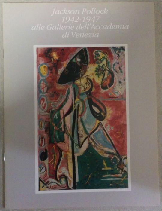 Jackson Pollock 1942-1947 alle Gallerie dell'accademia di Venezia Year [*Jackson Pollock 1942-1947 alle Gallerie dell'accademia di Venezia].