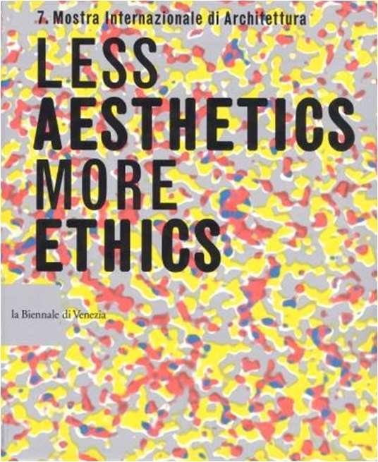 Less aesthetics more ethics 7. Mostra internazionale di architettura la Biennale di Venezia Year 2000 646 Pages (*) Lang. ENG Quantity 1 shelf 18 / 1 Title notes Less aesthetics more ethics 7.