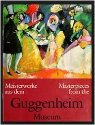 Meisterwerke aus dem Guggenheim Museum = Masterpieces from the Guggenheim Museum Year *Meisterwerke aus dem Guggenheim Musem / mit einer Einleitung von Thomas Krens New York Solomon R.