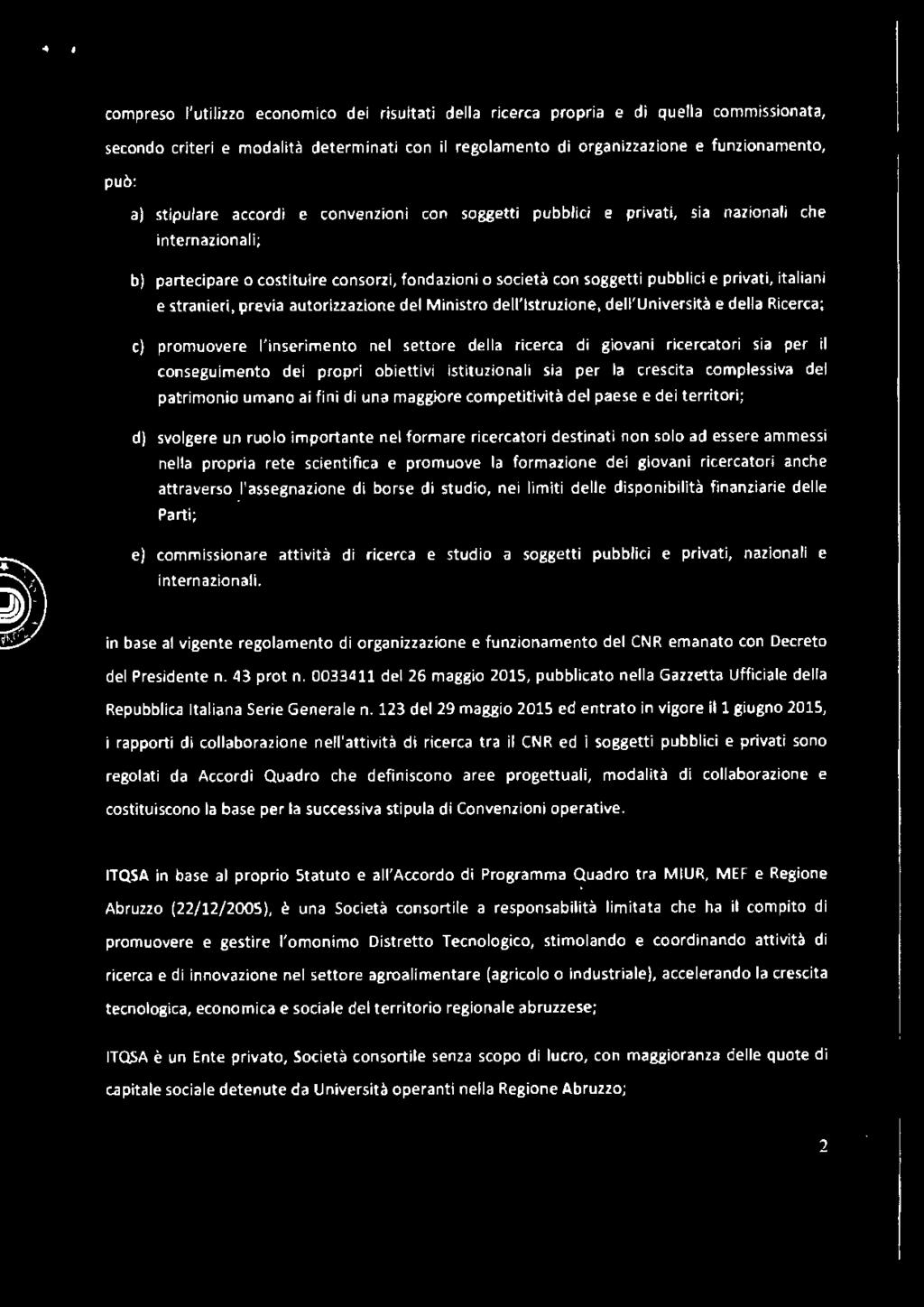 e stranieri. previa autoriuazlone del Ministro dell'lstruzione. dell'università e della Ricerca; c) pro.muovere l'insenimemto nel settore della ricerca dj.