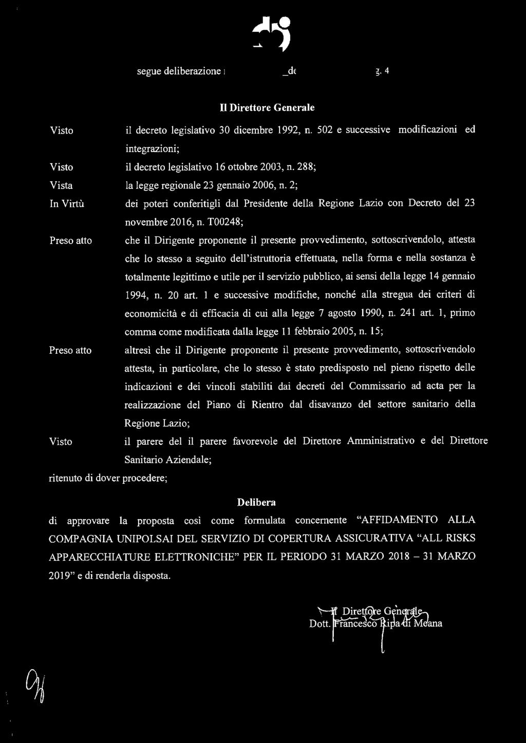 Il Direttore Generale il decreto legislativo 30 dicembre 1992, n. 502 e successive modificazioni ed integrazioni; Vista In Virtù il decreto legislativo 16 ottobre 2003, n.