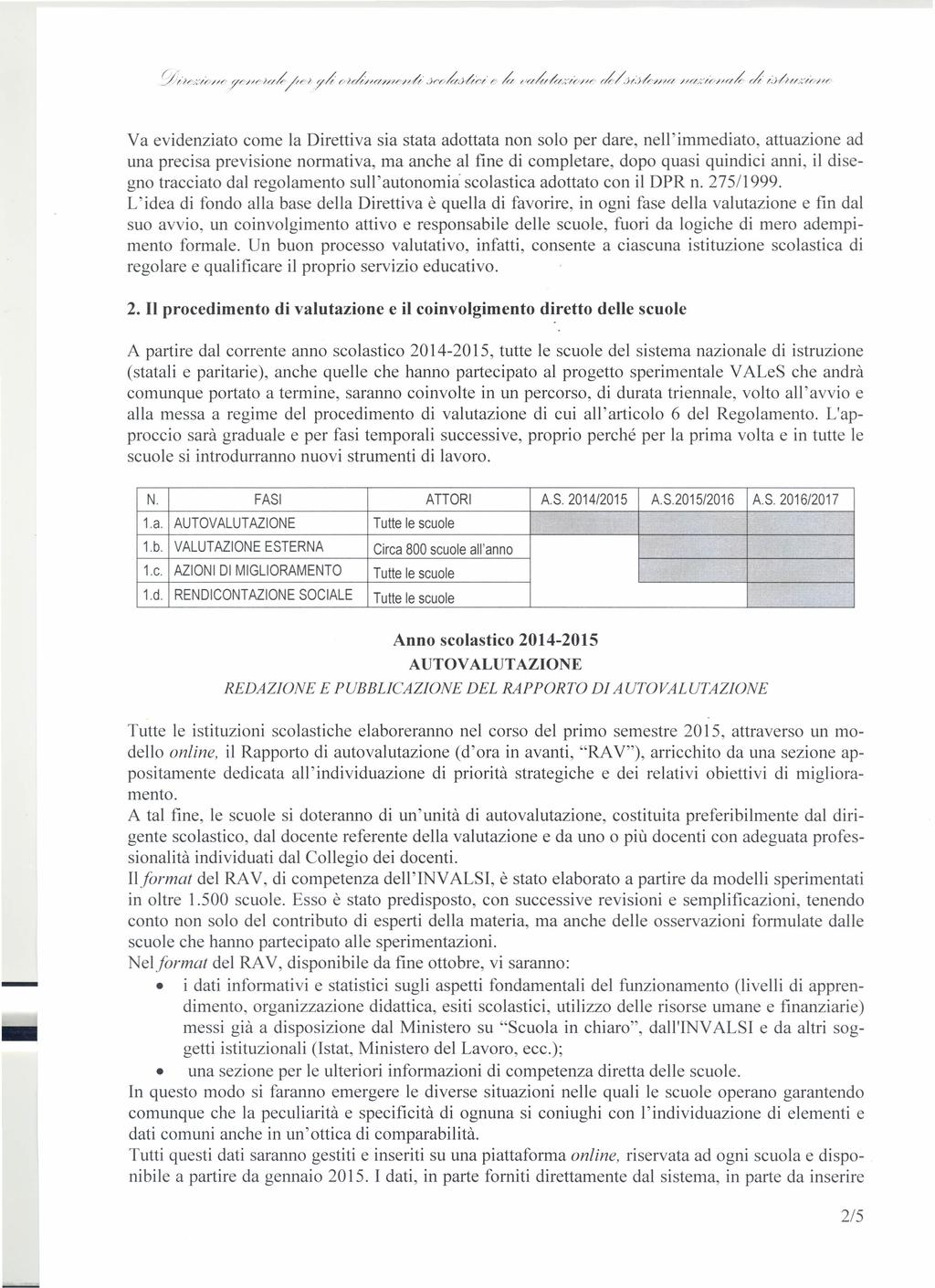 Va evidenziato come la Direttiva sia stata adottata non solo per dare, nell'immediato, attuazione ad una precisa previsione normativa, ma anche al fine di completare, dopo quasi quindici anni, il