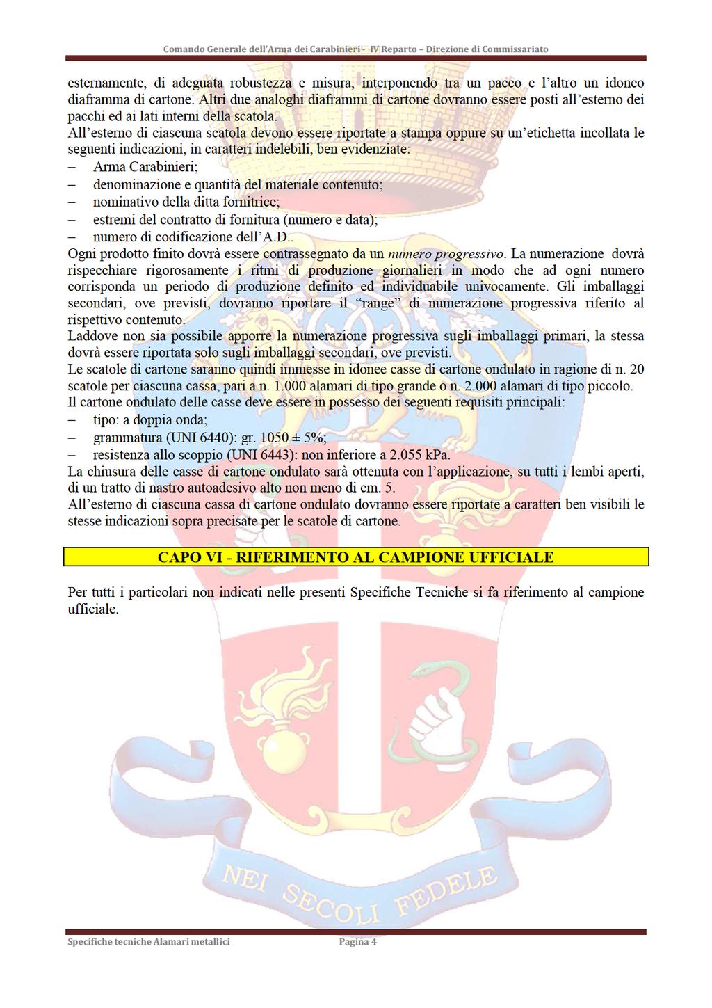 ComandoGeneraledel ArmadeiCarabinieri-IVReparto DirezionediCommissariato esternamente,diadeguatarobustezzae misura,interponendotraunpaccoel altrounidoneo diaframmadicartone.