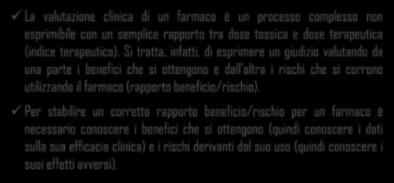 Si tratta, infatti, di esprimere un giudizio valutando da una parte i benefici che si ottengono e dall altra i rischi che si corrono utilizzando il farmaco