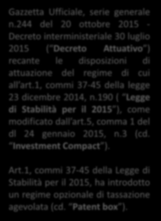 Patent Box Definizione Nell ambito delle novità normative introdotte con la Legge di Stabilità per il 2015, è senz altro interessante quanto disposto relativamente al cd Patent Box, ossia il regime