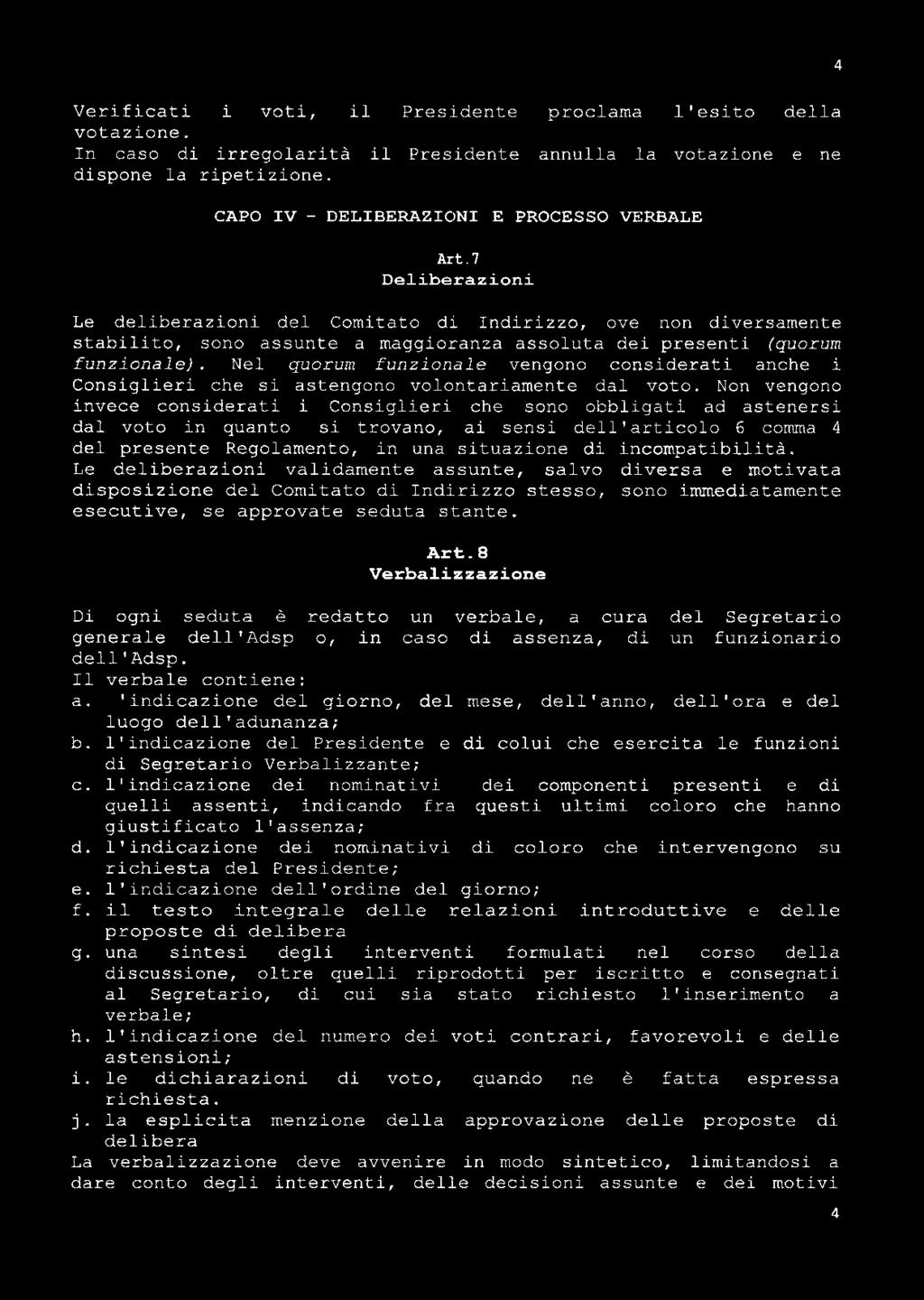 del mese, dell'anno, ' dell'ora ' e del luogo dell'adunanza; ' b b 1'indicazione l ' del Presidente e di colui che esercita le funzioni di Segretario Verbalizzante; c 1l 1 'indicazione dei nominativi