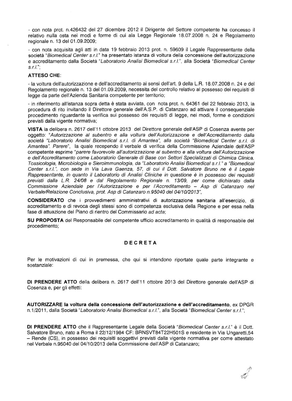 - con nota prot. n,426432 del 27 dicembre 2012 ii Dirigente del Settore competente ha concesso II relativo nulla osta nel modi e forme di cui ala Legge Regionale 18.07.2008 n.