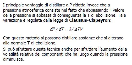 Si utilizza per: Distillazione a pressione ridotta composti con punto di ebollizione molto alto (> 200 C) composti