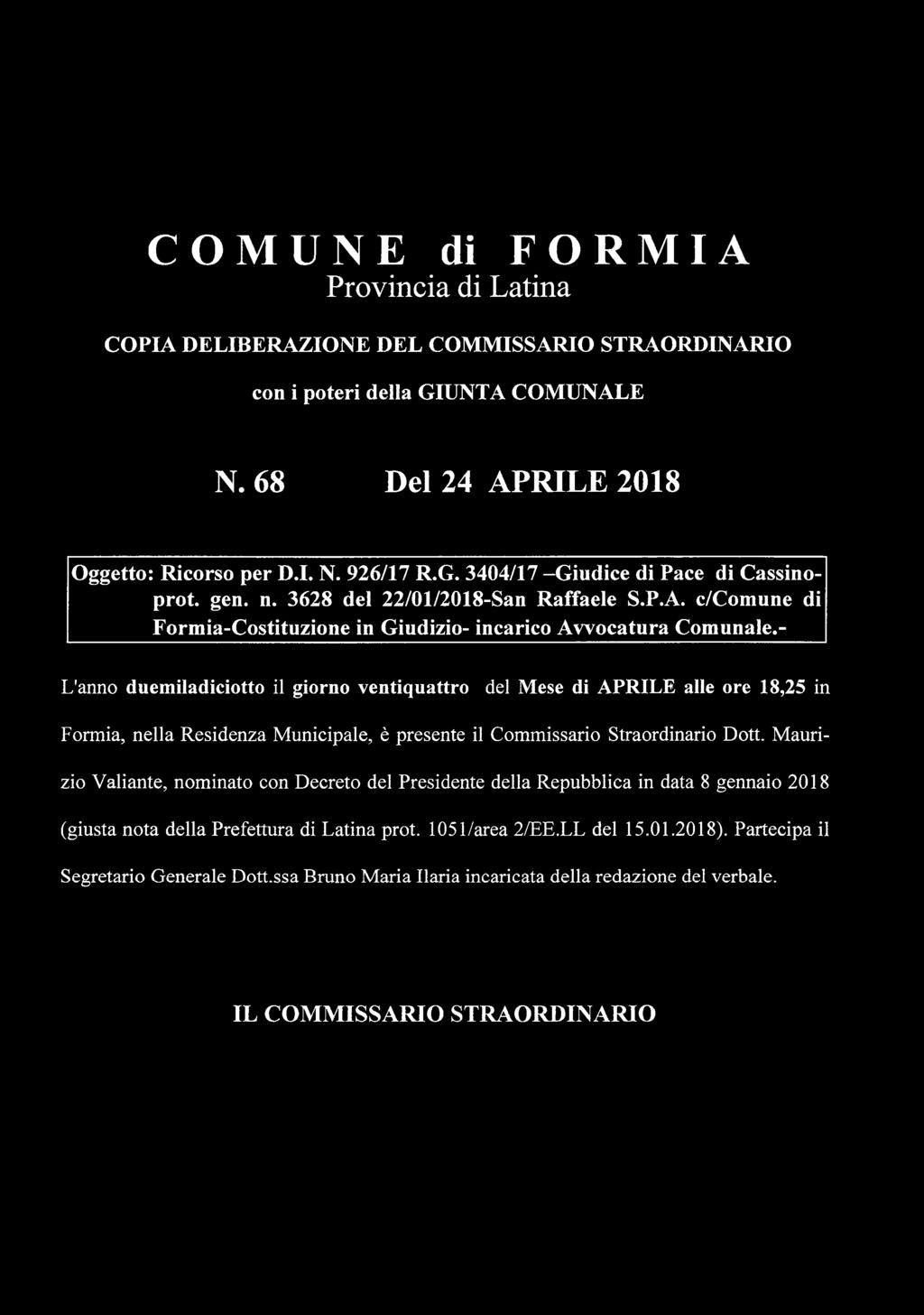 - L'anno d u em ilad iciotto il giorno ven tiq u attro del M ese di A P R IL E alle ore 18,25 in Form ia, n e lla R esidenza M unicipale, è presente il C om m issario Straordinario D ott.