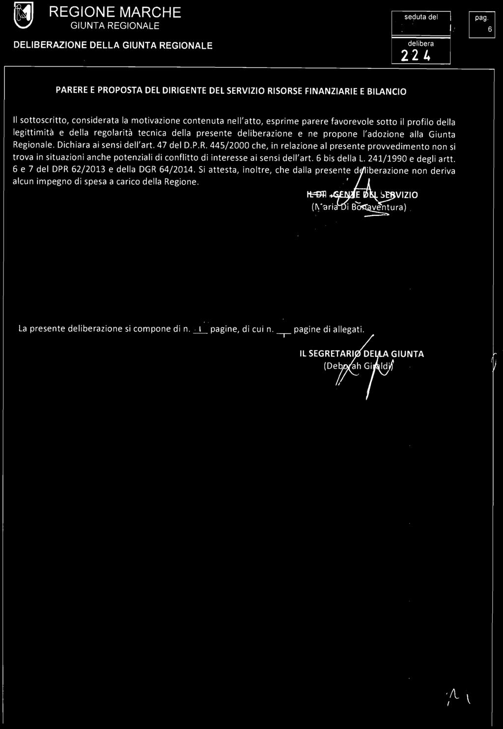 REGIONE MARCHE GIUNTA REGIONALE t 3 emar~ e 120 7 I pa '61 delibera 224 g PARERE E PROPOSTA DEL DIRIGENTE DEL SERVIZIO RISORSE FINANZIARIE E BILANCIO Il sottoscritto, considerata la motivazione