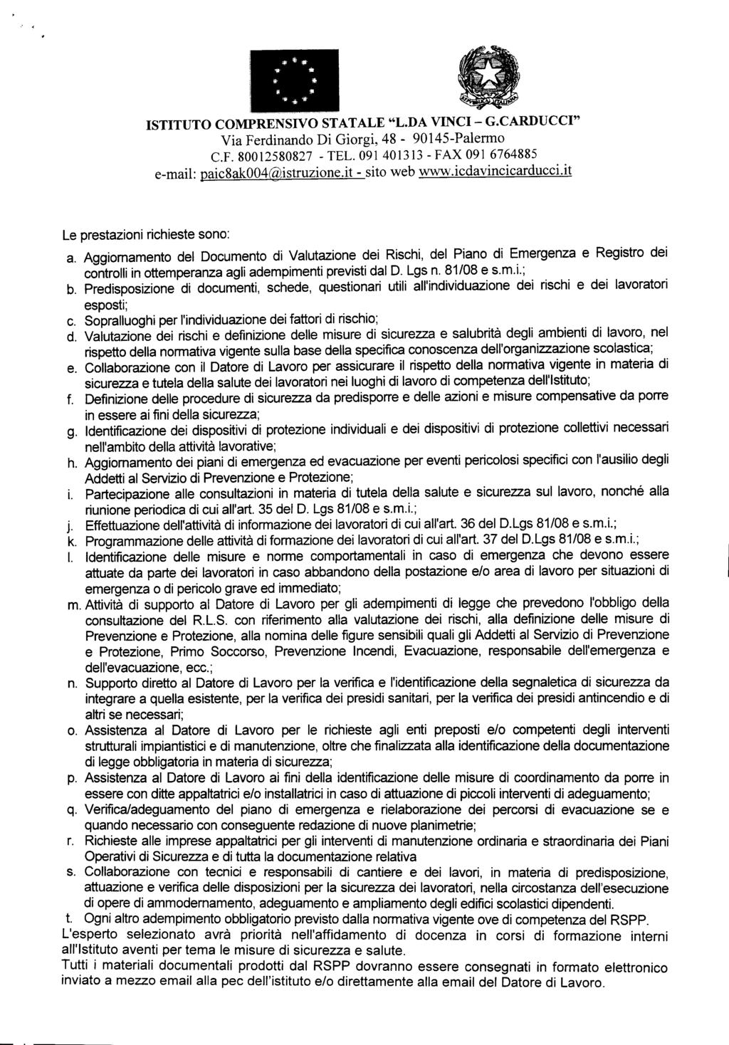 Via Ferdinando Di Giorgi, 48-9014S-Palermo C.F. 80012580827 - TEL. 091 401313 - FAX 091 6764885 e-mail: paic8ak004@istruzione.it - sito web www.icdavincicarducci.it Le prestazioni richieste sono: a.