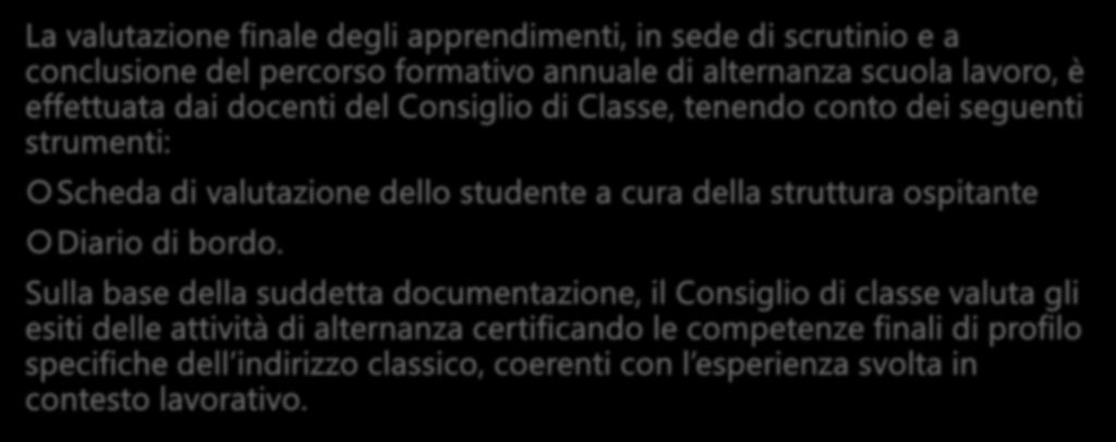 IL CONSIGLIO DI CLASSE La valutazione finale degli apprendimenti, in sede di scrutinio e a conclusione del percorso formativo annuale di alternanza scuola lavoro, è effettuata dai docenti del