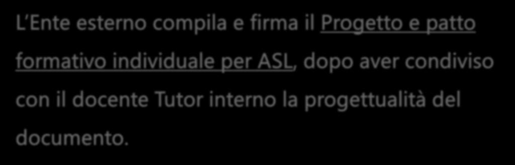 4. COMPILAZIONE del PROGETTO E PATTO FORMATIVO a cura dell Ente esterno (condiviso col Tutor interno) L Ente esterno compila e