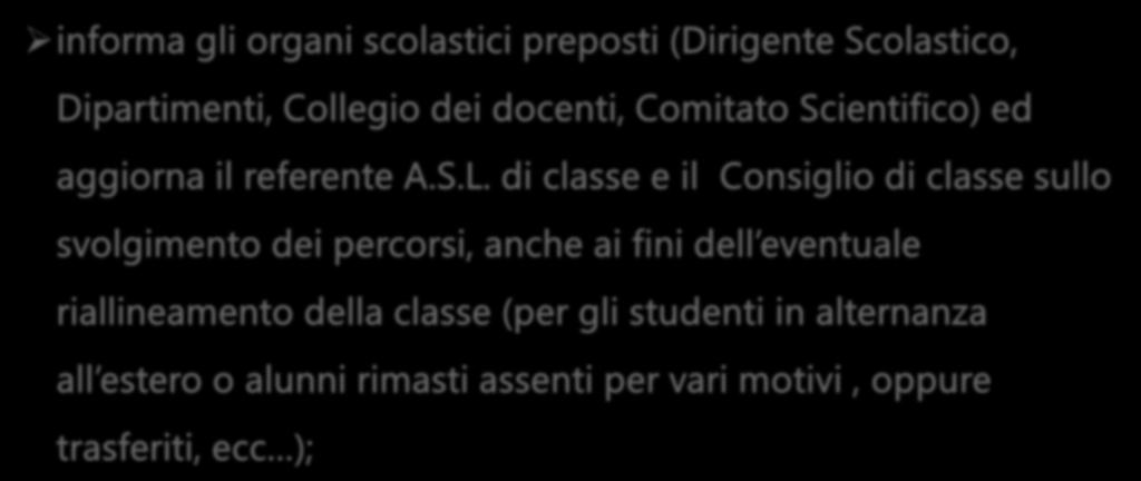 Il docente TUTOR INTERNO svolge le seguenti funzioni: informa gli organi scolastici preposti (Dirigente Scolastico, Dipartimenti, Collegio dei docenti, Comitato Scientifico) ed aggiorna il referente