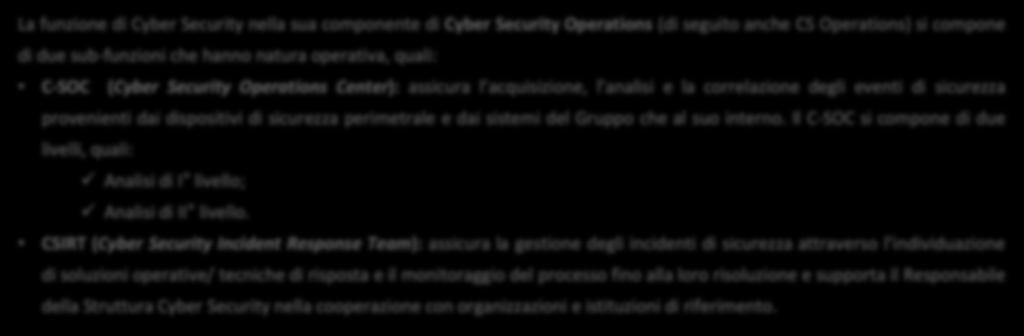 Approccio Gruppo FSI Approccio operativo al CSIRT La funzione di nella sua componente di Operations (di seguito anche CS Operations) si compone di due sub-funzioni che hanno natura operativa, quali: