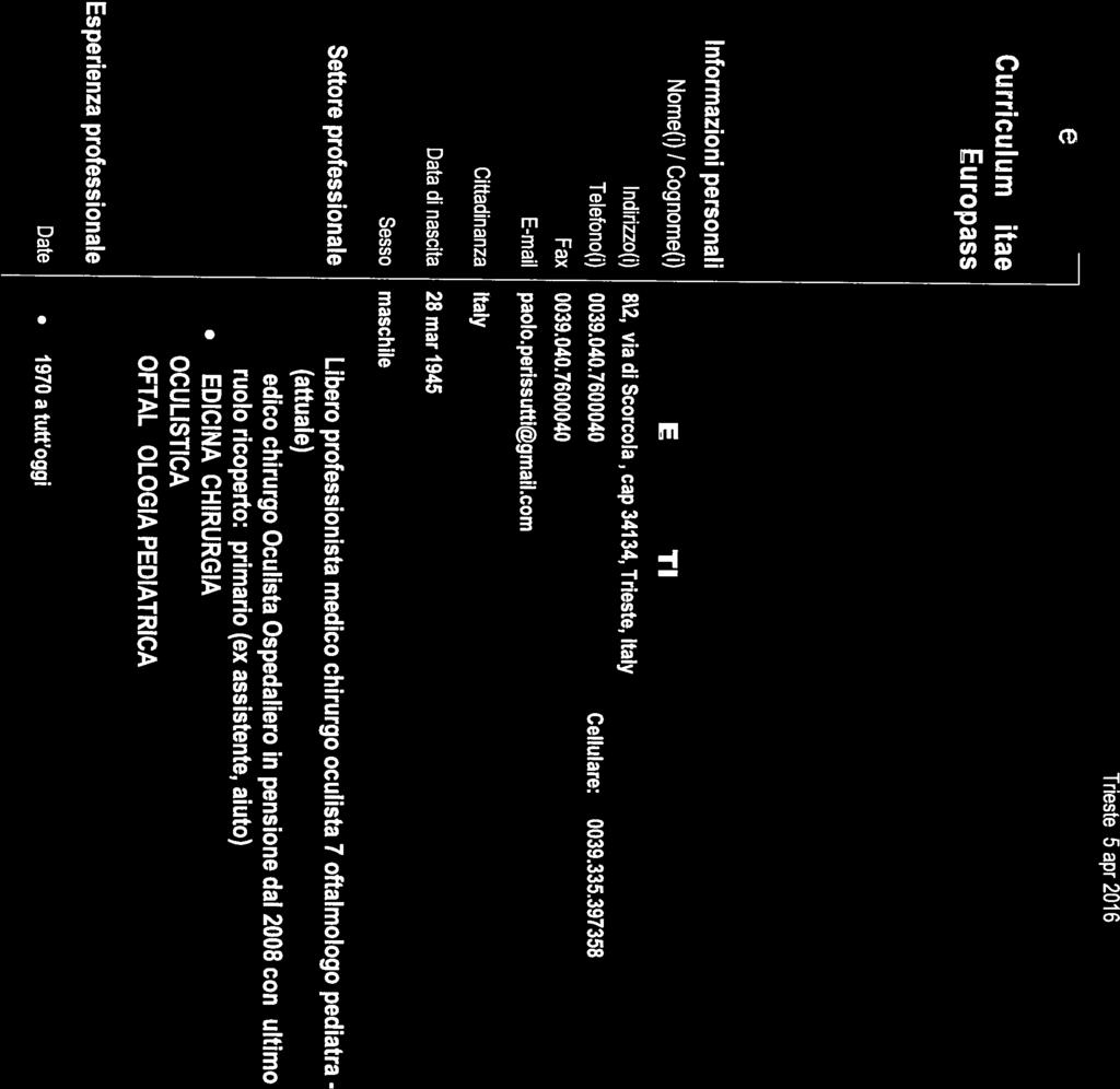 urricuiurn p055 Trieste 5 apr 2016 Curriculum Vitae Europass Informazioni personali Nome(i) I Cognome(i) Indirizzo(i) Telefono(i) Fax E-mail Cittadinanza Data di nascita Sesso PAOLO PERISSUTTI 82,