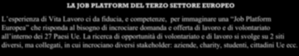 che consente di sfogliare le guide sul non profit dei vari Paesi Ue arricchite con grafici, interviste audio e video; 2) report cartaceo: annualmente, VitaEurope produce un report sul peso economico