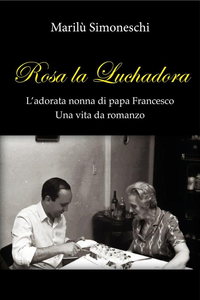 Rosa la Luchadora. L'adorata nonna di papa Francesco. Una vita da romanzo PDF - Scarica, leggere SCARICA LEGGI ONLINE ENGLISH VERSION DOWNLOAD READ Descrizione 24 marzo 2013. Domenica delle Palme.