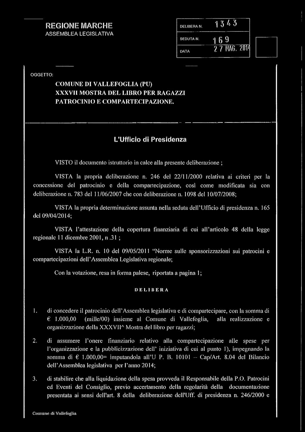 246 del 22/11/2000 relativa ai criteri per la concessione del patrocinio e della compartecipazione, così come modificata sia con deliberazione n. 783 del 11/06/2007 che con deliberazione n.