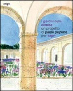 I giardini della Certosa. Un progetto di Paolo Pejrone per Capri.
