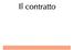 Il contratto è l accordo di due o più parti per costituire, regolare o estinguere tra loro un rapporto giuridico di carattere patrimoniale.