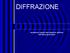 DIFFRAZIONE. deviazione rispetto alla traiettoria rettilinea dell ottica geometrica