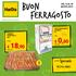 FERRAGOSTO. 0,60 al lt 0,60 18,90. Speciale PICCOLI AMICI 2 KG DAL 15 AL 28 AGOSTO LATTE PARZIALMENTE SCREMATO lt.1 DALLA SARDEGNA 0,79