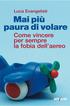 MAI PIÙ PAURA DI VOLARE COME VINCERE PER SEMPRE LA FOBIA DELL AEREO. Autore: Luca Evangelisti