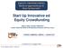 EQUITY CROWDFUNDING Rischi ed opportunità per le Start Up Innovative Start Up Innovative ed Equity Crowdfunding