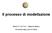 Il processo di modellazione. Alberto F. De Toni Massimo Bearzi Università degli studi di Udine
