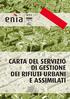 PREMESSA... 3 PRESENTAZIONE DI ENÌA... 5 PER LA QUALITÀ E L AMBIENTE... 7 PRINCIPI FONDAMENTALI... 9 IMPEGNI E STANDARD DI QUALITÀ...