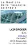 L a G e s t i o n e d e l l a T e s o r e r i a a z i e n d a l e LCU BROKER. S.r.l. www.lcu.it Via Guelfa 7 40138 Bologna Italy Tel: +39 051 6012303