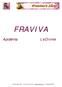 FRAVIVA. Copyright 2008 Tutti i diritti riservati www.fraviva.com P.I.02930420738