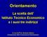 Orientamento. La scelta dell Istituto Tecnico Economico e i suoi tre indirizzi