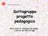 Sottogruppo progetto pedagogico