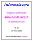 Informalavoro. annunci di lavoro. Bollettino Settimanale. di aziende private. N 12 30 Marzo 2012. Giorno di pubblicazione: venerdì