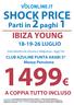 SHOCK PRICE IBIZA YOUNG 18-19-26 LUGLIO. Volo diretto da Verona e Malpensa - 8gg/7nt. CLUB AZULINE PUNTA ARABI 3* Mezza Pensione