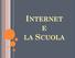 INTERNET E LA SCUOLA