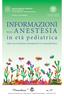 INFORMAZIONI. SULL ANESTESIA in età pediatrica PER UN CONSENSO INFORMATO E CONSAPEVOLE