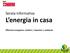 L energia in casa Efficienza energetica: comfort risparmio ambiente