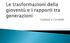 I tre modelli di coabitazione (mediterraneo, nordico e continentale) Socializzazione e rapporti tra generazioni I valori giovanili