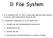 Il File System. È la componente del S.O. che si occupa della gestione della memoria di massa e dell organizzazione logica dei dati