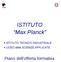 ISTITUTO Max Planck. ISTITUTO TECNICO INDUSTRIALE LICEO delle SCIENZE APPLICATE. Piano dell'offerta formativa